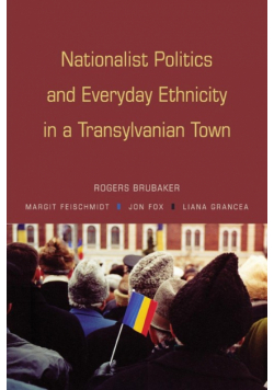 Nationalist Politics and Everyday Ethnicity in a Transylvanian Town