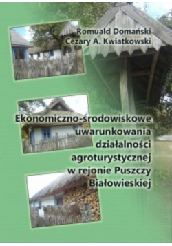 Ekonomiczno środowiskowe uwarunkowania działalności agroturystycznej w rejonie Puszczy Białowieskiej