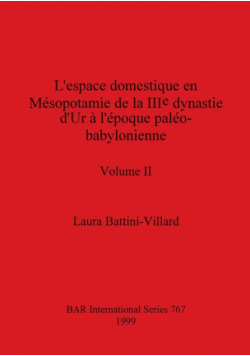 L'espace domestique en Mésopotamie de la IIIe dynastie d'Ur à l'époque paléo-babylonienne, Volume II