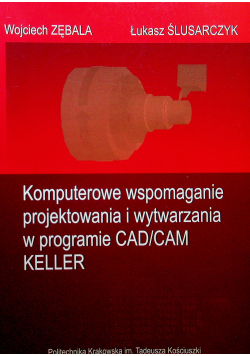 Komputerowe wspomaganie projektowania i wytwarzania w programie CAD/CAM KELLER