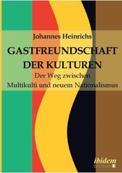 Gastfreundschaft der Kulturen. Der Weg zwischen Multikulti und  neuem Nationalismus