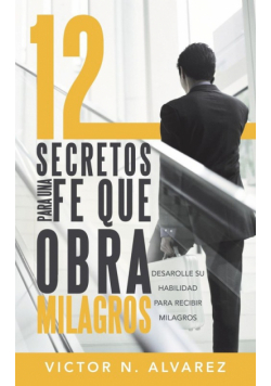 12 Secretos Para Una Fe Que Obra Milagros