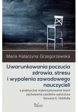 Uwarunkowania poczucia zdrowia, stresu i wypalenia zawodowego nauczycieli