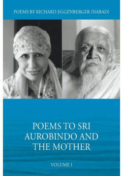 Poems to Sri Aurobindo and the Mother Volume I
