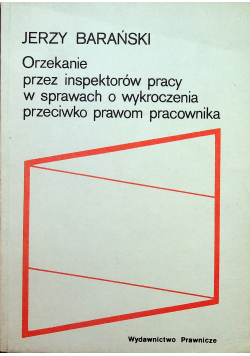 Orzekanie przez inspektorów pracy w sprawach o wykroczenia przeciwko prawom pracownika