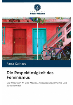 Die Respektlosigkeit des Feminismus
