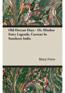 Old Deccan Days - Or, Hindoo Fairy Legends, Current In Southern India