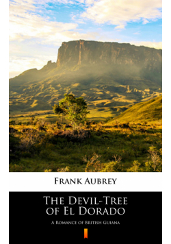 The Devil-Tree of El Dorado. A Romance of British Guiana