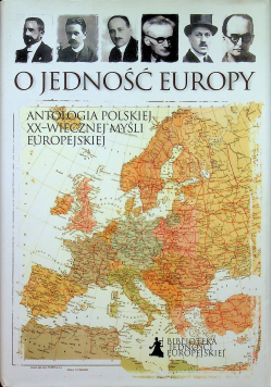 O jedność Europy Antologia Polskiej XX-wiecznej myśli europejskiej
