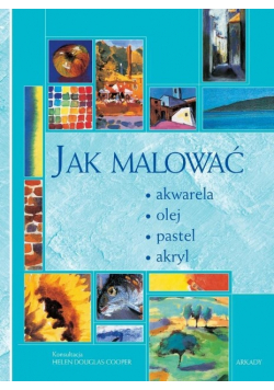 Jak malować akwarela olej pastel akryl