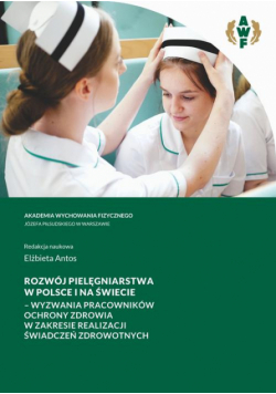 Rozwój Pielęgniarstwa W Polsce I Na Świecie – Wyzwania Pracowników Ochrony Zdrowia W Zakresie Realizacji Świadczeń Zdrowotnych