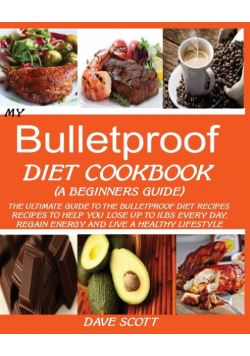 My Bulletproof Diet Cookbook (A Beginner's Guide)