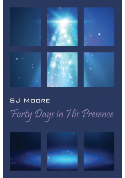 Forty Days In His Presence