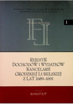 Rejestr dochodów i wydatków kancelarii Grodzkiej Lubelskiej z lat 1689 1691