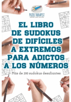 El libro de sudokus de difíciles a extremos para adictos a los números | Más de 200 sudokus desafiantes