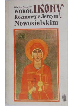 Wokół Ikony Rozmowy z Jerzym Nowosielskim