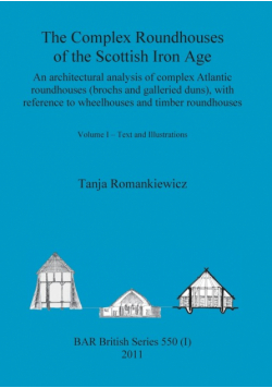 The Complex Roundhouses of the Scottish Iron Age, Volume I