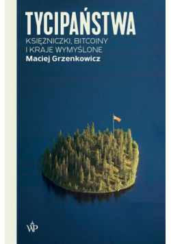 Tycipaństwa. Księżniczki, bitcoiny i kraje wymyślone