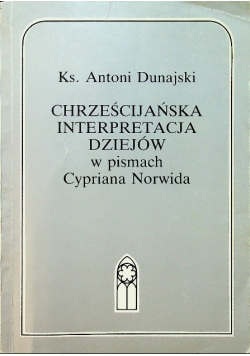 Chrześcijańska Interpretacja dziejów w pismach Cypriana Norwida