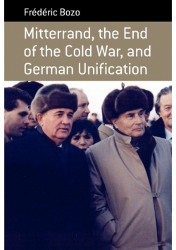 Mitterrand, the End of the Cold War, and German Unification
