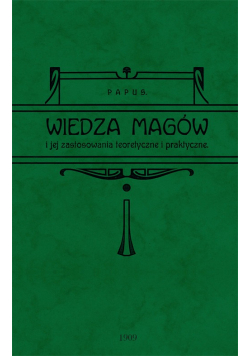 Wiedza magów i jej zastosowanie teoretyczne i praktyczne reprint z 1908 r.