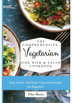 The Comprehensive Vegetarian Side Dish & Salad Cookbook