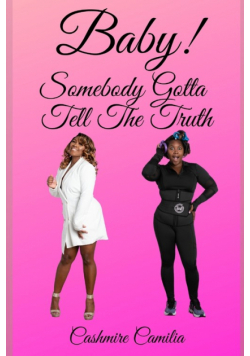 Baby, Somebody Gotta Tell The Truth