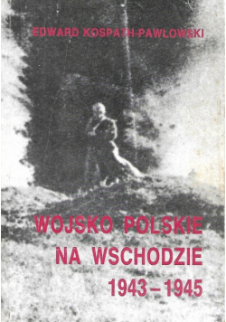 Wojsko Polskie na Wschodzie 1943 - 1945