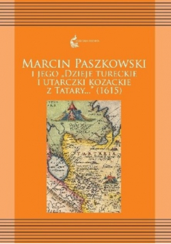 Marcin Paszkowski i jego Dzieje tureckie i utarczki kozackie z tatary