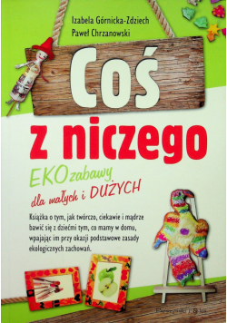 Coś z niczego EKOzabawy dla małych i dużych