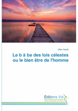 Le b à ba des lois célestes ou le bien être de l'homme