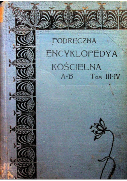 Podręczna encyklopedya kościelna Tom III - IV AB 1904 r.