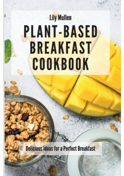 Plant-Based Breakfast Cookbook