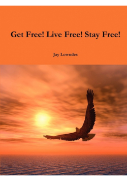 Get Free! Live Free! Stay Free!