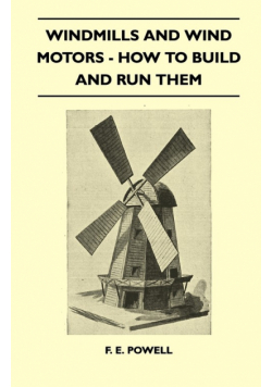Windmills And Wind Motors - How To Build And Run Them
