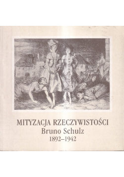 Mityzacja rzeczywistości Bruno Schulz 1892 - 1942