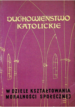 Duchowieństwo katolickie w dziele kształtowania moralności społecznej