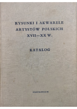 Rysunki i akwarele artystów polskich XVII - XX w Katalog