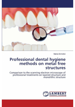 Professional dental hygiene methods on metal free structures