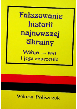 Fałszowanie historii najnowszej Ukrainy  Wołyń  1943 i jego znaczenie