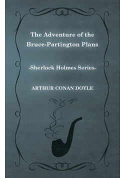 The Adventure of the Bruce-Partington Plans - A Sherlock Holmes Short Story