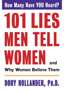 101 Lies Men Tell Women -- And Why Women Believe Them