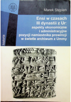 Ensi w czasach III dynastii z Ur aspekty ekonomiczne i administracyjne pozycji namiestnika prowincji w swietle archiwum z Ummy