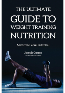 The Ultimate Guide to Weight Training Nutrition