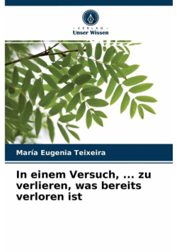 In einem Versuch, ... zu verlieren, was bereits verloren ist