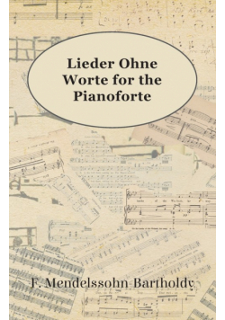 Lieder Ohne Worte for the Pianoforte