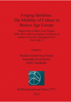 Forging Identities. The Mobility of Culture in Bronze Age Europe