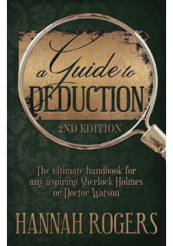 A Guide to Deduction - The ultimate handbook for any aspiring Sherlock Holmes or Doctor Watson