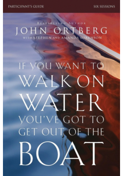 If You Want to Walk on Water, You've Got to Get Out of the Boat Bible Study Participant's Guide | Softcover