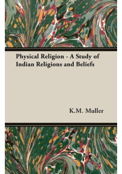 Physical Religion - A Study of Indian Religions and Beliefs